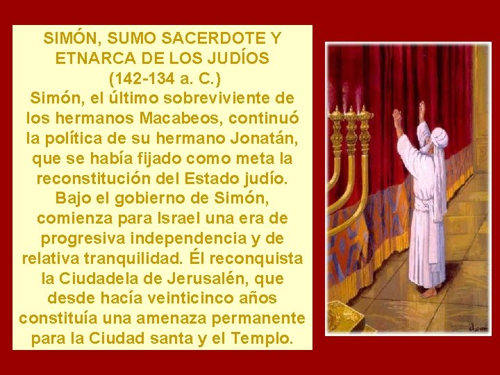 SIMÓN, SUMO SACERDOTE Y ETNARCA DE LOS JUDÍOS (142 -134 a. C. ) Simón,