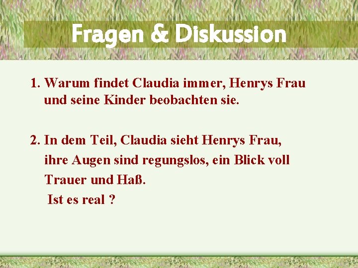 Fragen & Diskussion 1. Warum findet Claudia immer, Henrys Frau und seine Kinder beobachten Fragen & Diskussion 1. Warum findet Claudia immer, Henrys Frau und seine Kinder beobachten