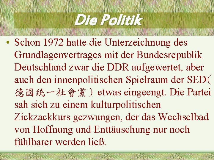 Die Politik • Schon 1972 hatte die Unterzeichnung des Grundlagenvertrages mit der Bundesrepublik Deutschland Die Politik • Schon 1972 hatte die Unterzeichnung des Grundlagenvertrages mit der Bundesrepublik Deutschland