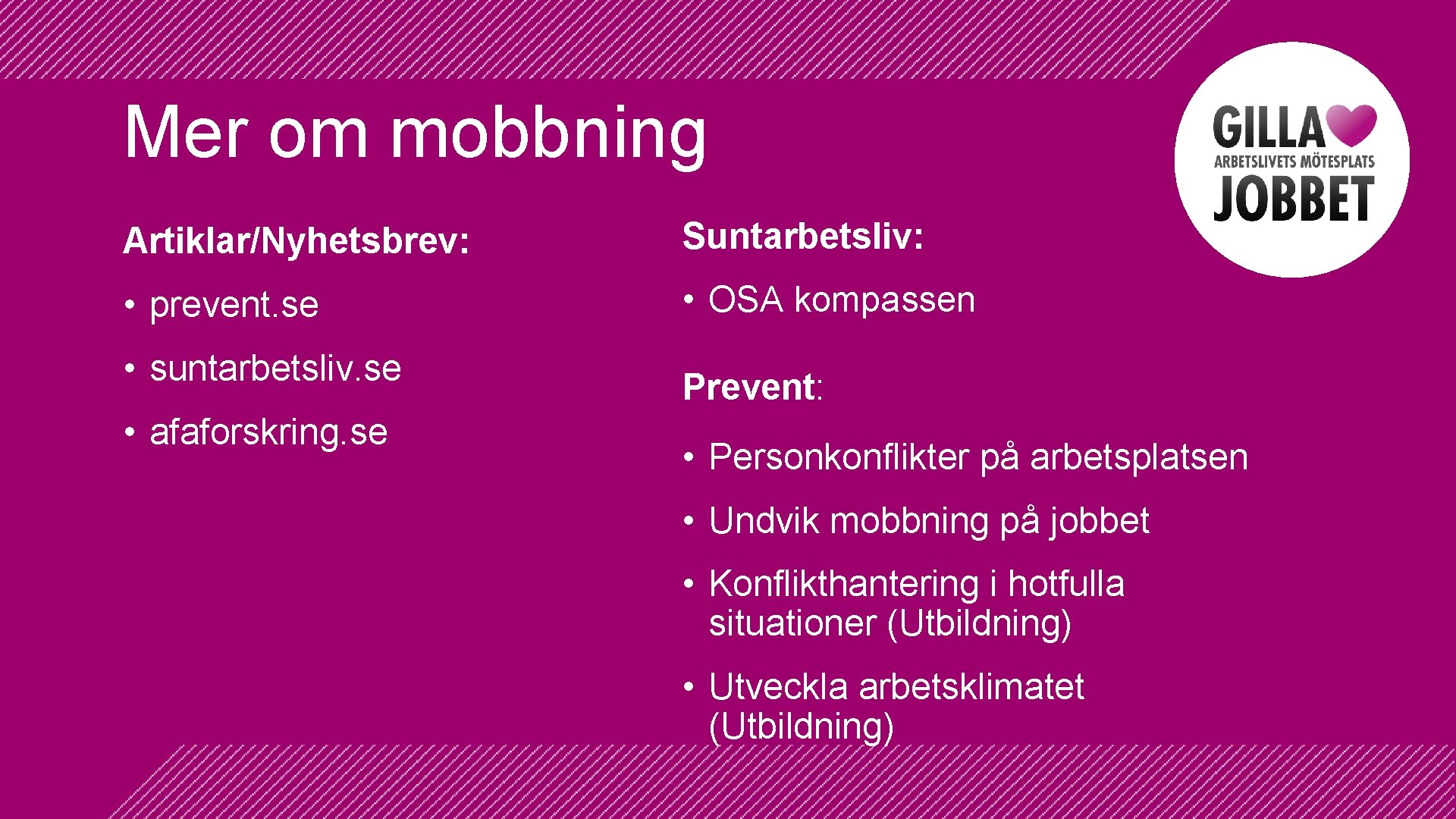 Mer om mobbning Artiklar/Nyhetsbrev: Suntarbetsliv: • prevent. se • OSA kompassen • suntarbetsliv. se