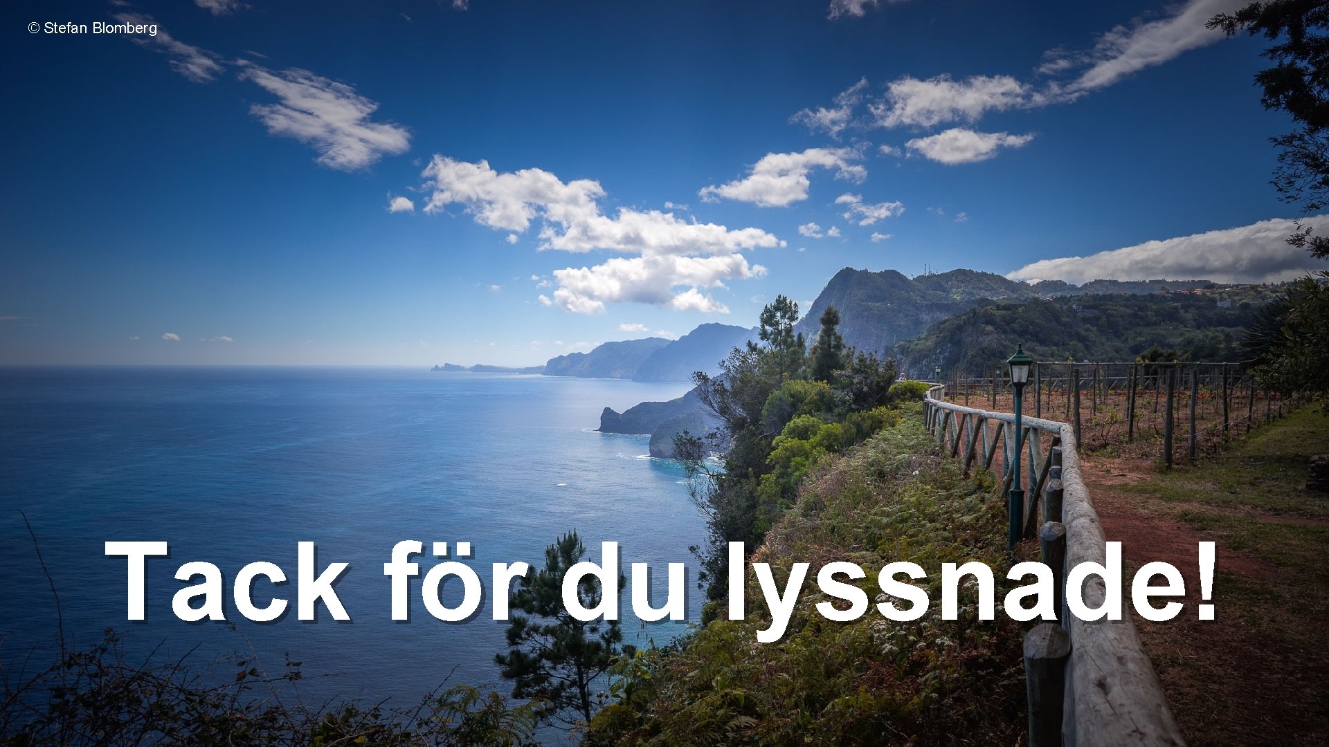 © Stefan Blomberg Tack för du lyssnade! 