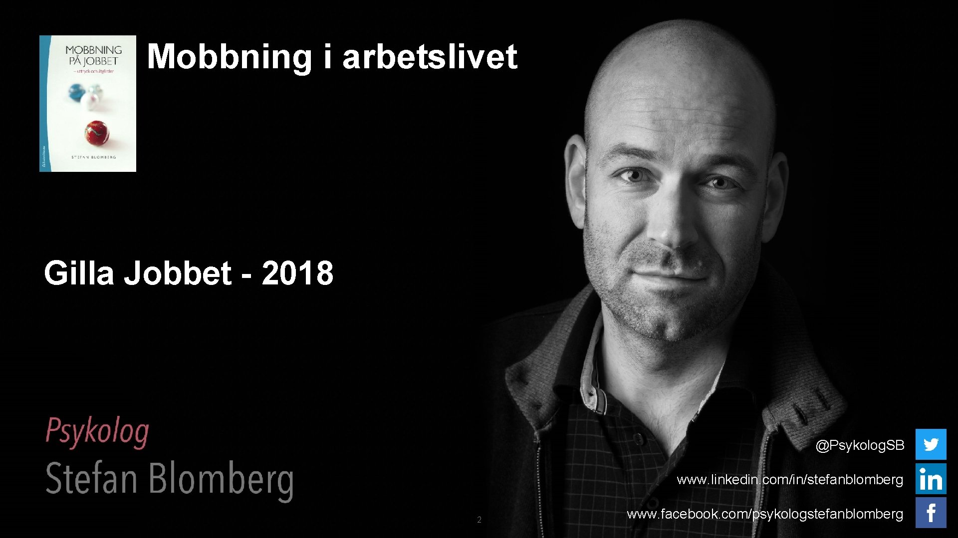 Mobbning i arbetslivet Gilla Jobbet - 2018 @Psykolog. SB www. linkedin. com/in/stefanblomberg 2 www.