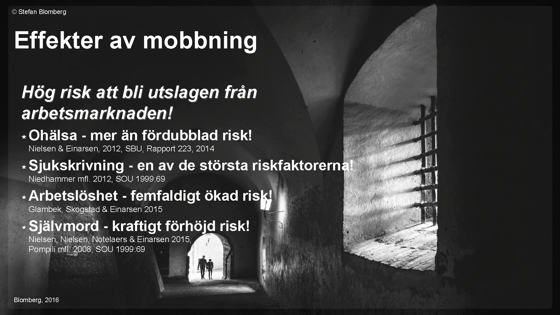 © Stefan Blomberg Effekter av mobbning Hög risk att bli utslagen från arbetsmarknaden! Ohälsa