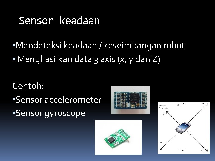 Sensor keadaan • Mendeteksi keadaan / keseimbangan robot • Menghasilkan data 3 axis (x,