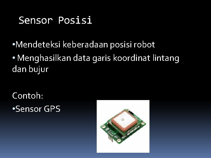 Sensor Posisi • Mendeteksi keberadaan posisi robot • Menghasilkan data garis koordinat lintang dan