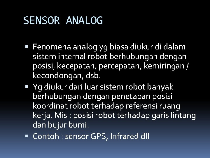 SENSOR ANALOG Fenomena analog yg biasa diukur di dalam sistem internal robot berhubungan dengan