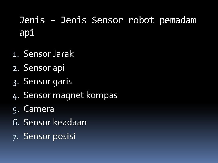 Jenis – Jenis Sensor robot pemadam api 1. 2. 3. 4. 5. 6. 7. Jenis – Jenis Sensor robot pemadam api 1. 2. 3. 4. 5. 6. 7.