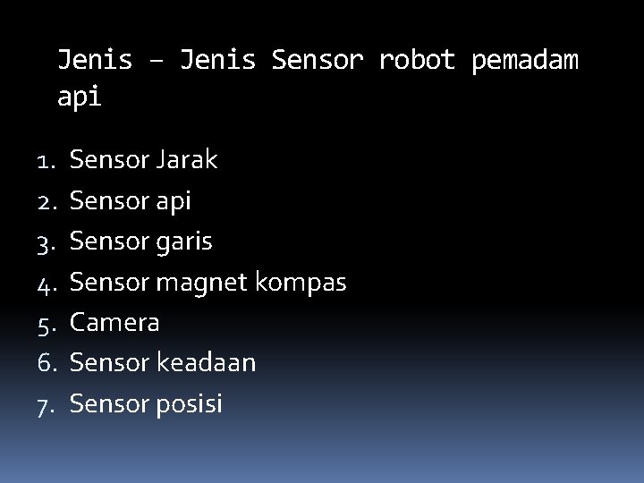 Jenis – Jenis Sensor robot pemadam api 1. 2. 3. 4. 5. 6. 7.