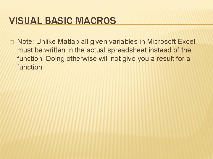 VISUAL BASIC MACROS � Note: Unlike Matlab all given variables in Microsoft Excel must