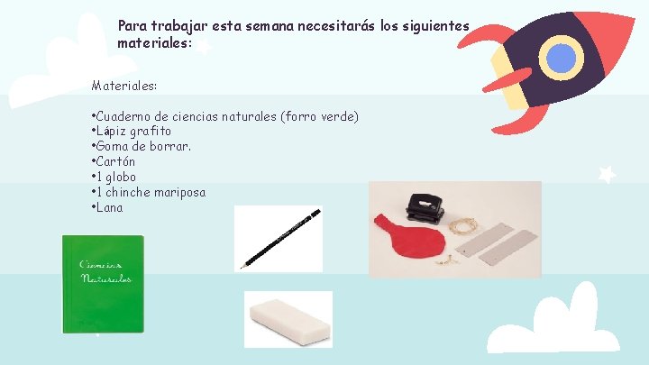 Para trabajar esta semana necesitarás los siguientes materiales: Materiales: • Cuaderno de ciencias naturales