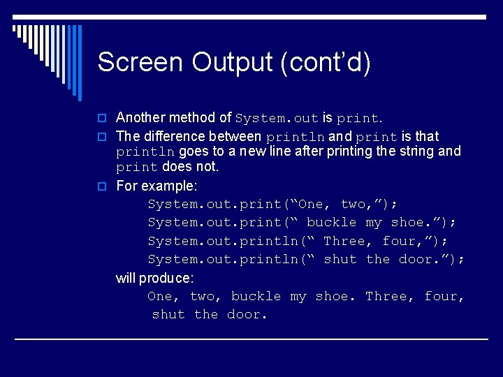 Screen Output (cont’d) o Another method of System. out is print. o The difference