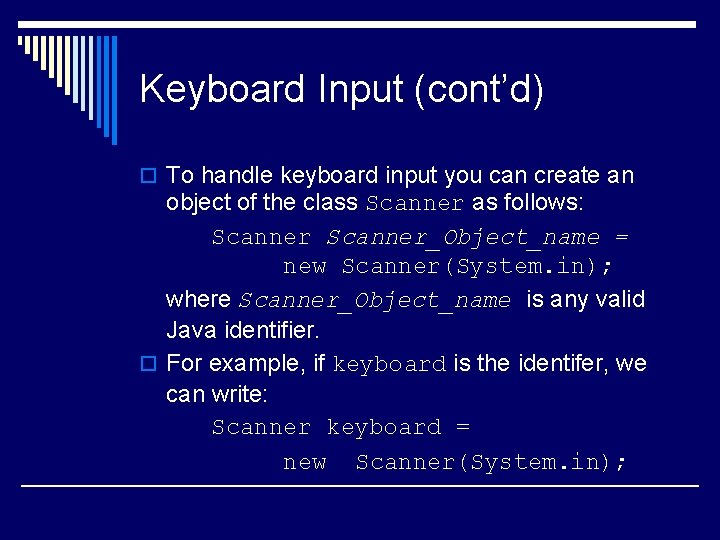 Keyboard Input (cont’d) o To handle keyboard input you can create an object of