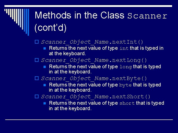 Methods in the Class Scanner (cont’d) o Scanner_Object_Name. next. Int() n Returns the next
