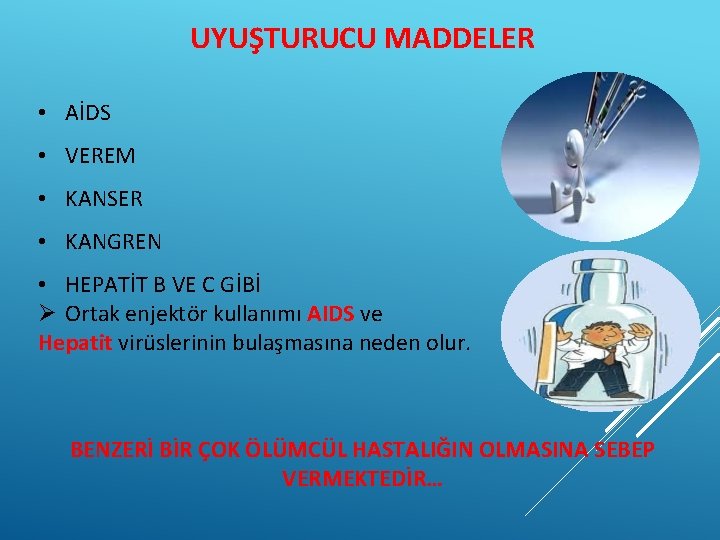 UYUŞTURUCU MADDELER • AİDS • VEREM • KANSER • KANGREN • HEPATİT B VE