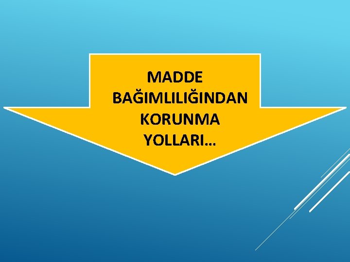 MADDE BAĞIMLILIĞINDAN KORUNMA YOLLARI… 