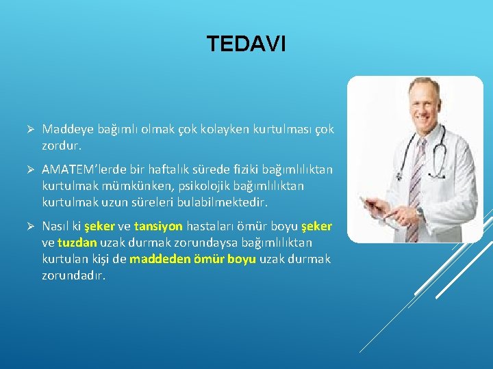 TEDAVI Ø Maddeye bağımlı olmak çok kolayken kurtulması çok zordur. Ø AMATEM’lerde bir haftalık