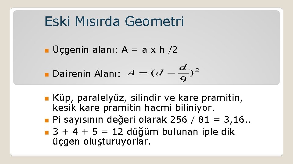 Eski Mısırda Geometri n Üçgenin alanı: A = a x h /2 n Dairenin