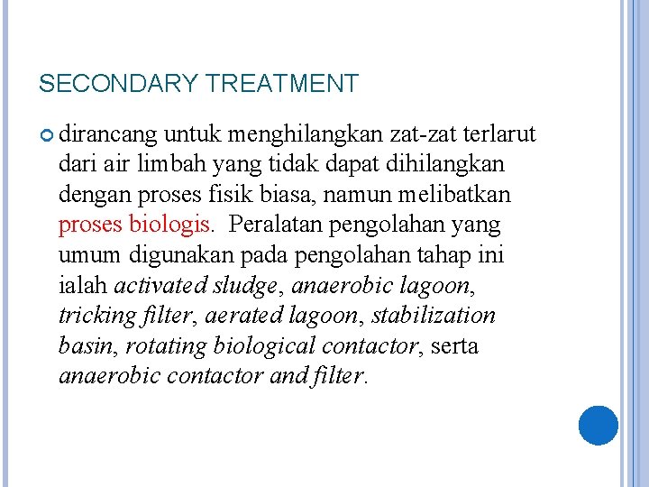 SECONDARY TREATMENT dirancang untuk menghilangkan zat-zat terlarut dari air limbah yang tidak dapat dihilangkan