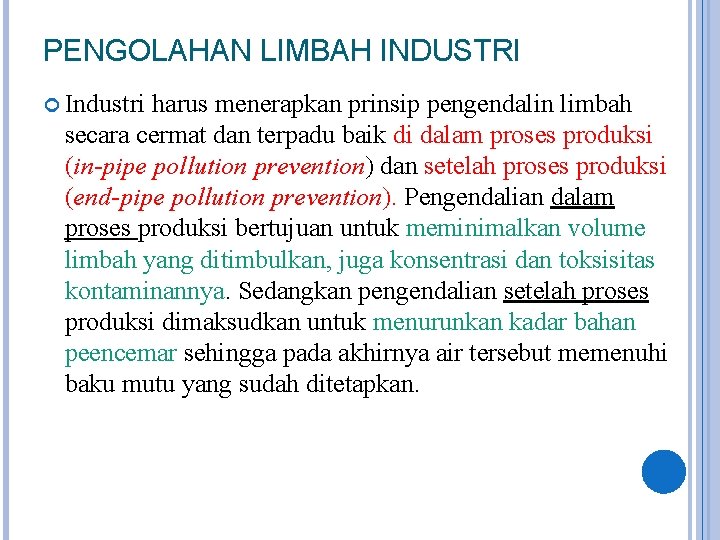 PENGOLAHAN LIMBAH INDUSTRI Industri harus menerapkan prinsip pengendalin limbah secara cermat dan terpadu baik