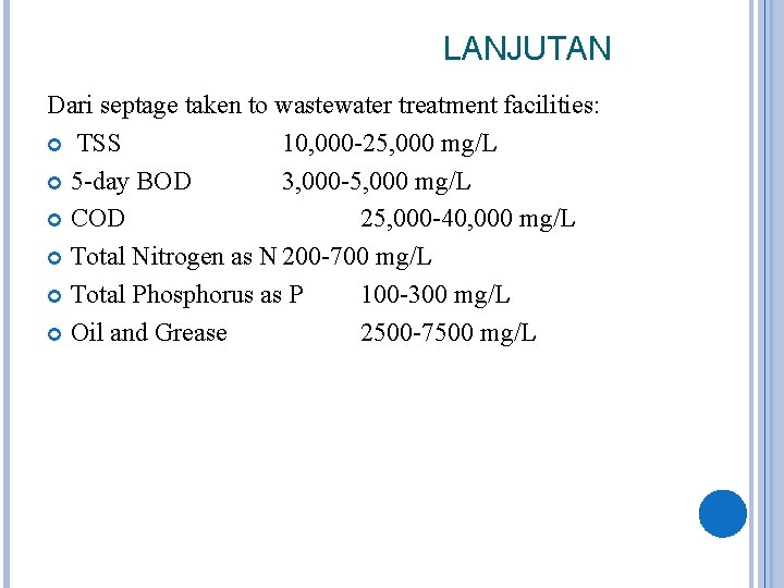 LANJUTAN Dari septage taken to wastewater treatment facilities: TSS 10, 000 -25, 000 mg/L