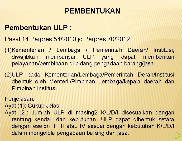 PEMBENTUKAN Pembentukan ULP : Pasal 14 Perpres 54/2010 jo Perpres 70/2012: (1)Kementerian / Lembaga