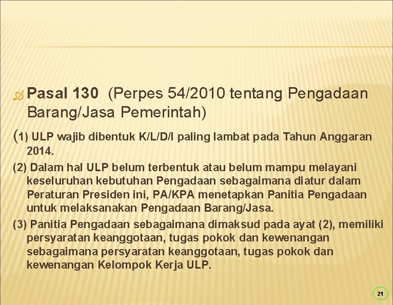  Pasal 130 (Perpes 54/2010 tentang Pengadaan Barang/Jasa Pemerintah) (1) ULP wajib dibentuk K/L/D/I