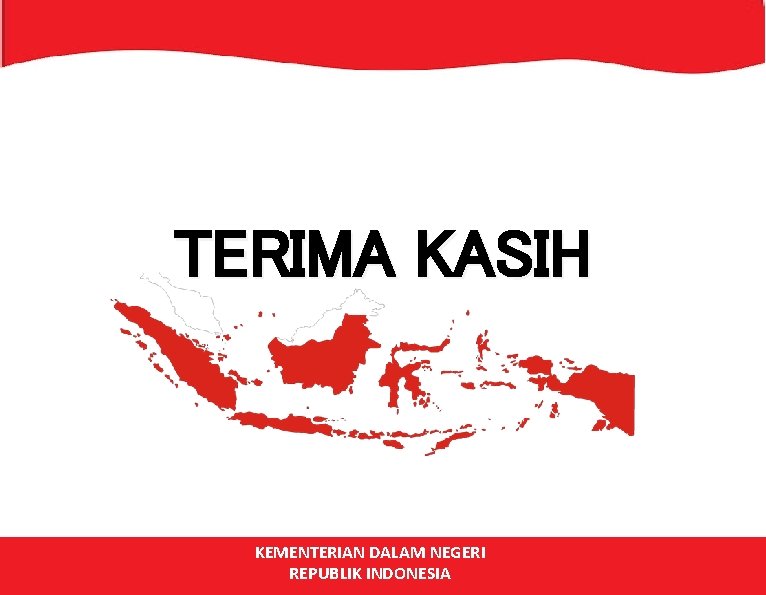 TERIMA KASIH KEMENTERIAN DALAM NEGERI REPUBLIK INDONESIA 