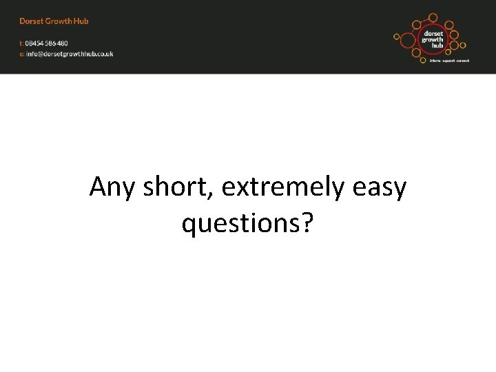 Any short, extremely easy questions? 