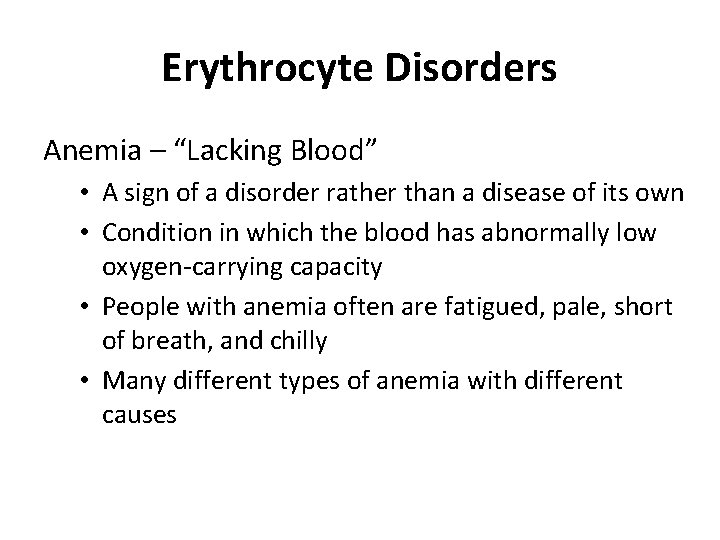 Erythrocyte Disorders Anemia – “Lacking Blood” • A sign of a disorder rather than