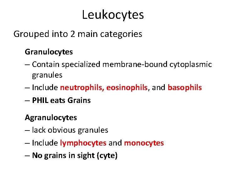 Leukocytes Grouped into 2 main categories Granulocytes – Contain specialized membrane-bound cytoplasmic granules –