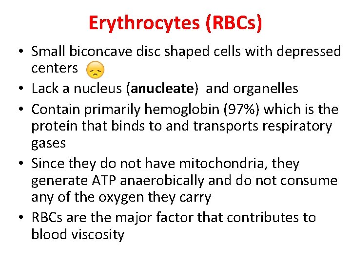 Erythrocytes (RBCs) • Small biconcave disc shaped cells with depressed centers • Lack a