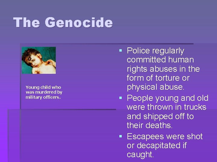 The Genocide Young child who was murdered by military officers. § Police regularly committed