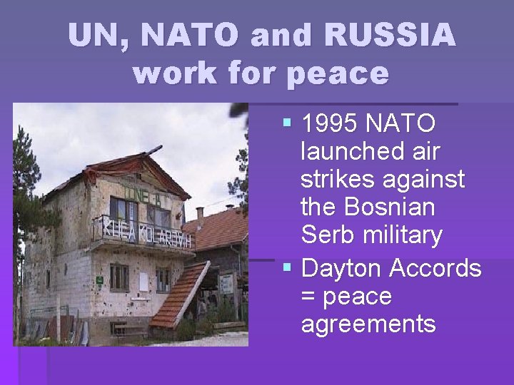 UN, NATO and RUSSIA work for peace § 1995 NATO launched air strikes against