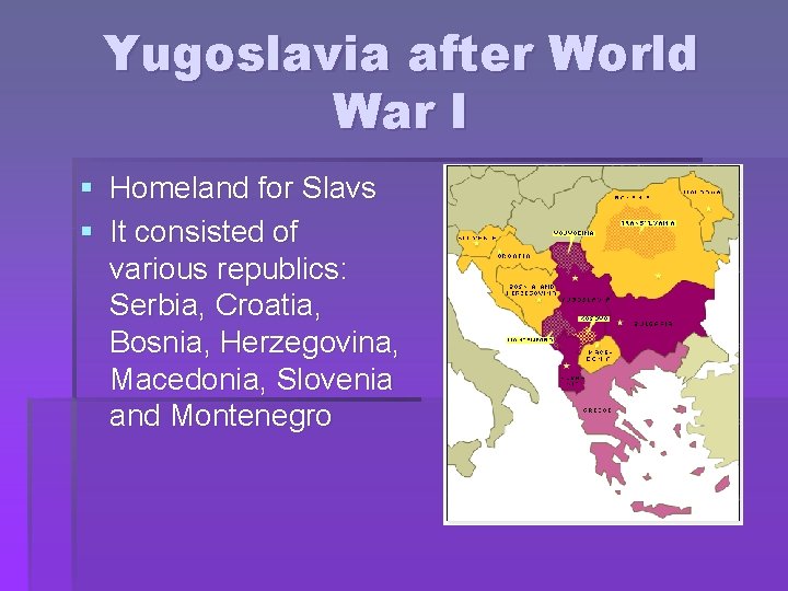 Yugoslavia after World War I § Homeland for Slavs § It consisted of various