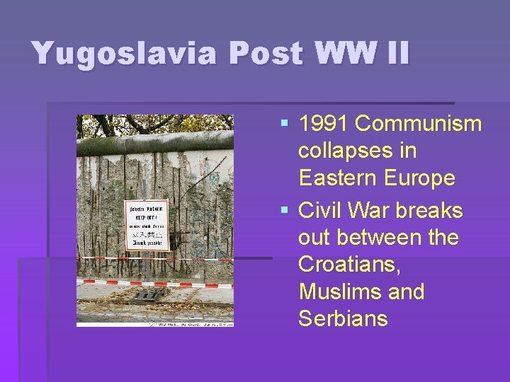 Yugoslavia Post WW II § 1991 Communism collapses in Eastern Europe § Civil War