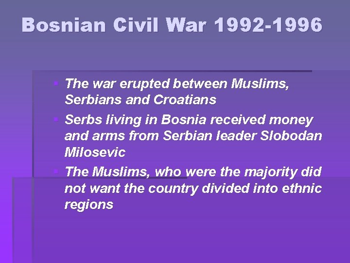 Bosnian Civil War 1992 -1996 § The war erupted between Muslims, Serbians and Croatians