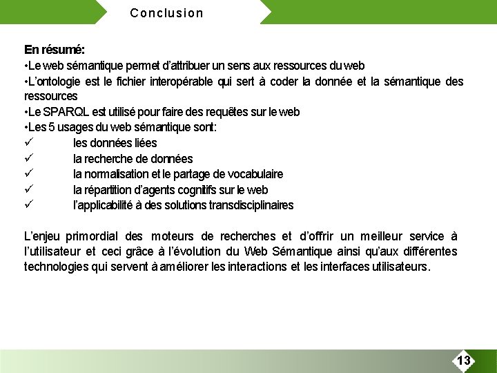 Conclusion En résumé: • Le web sémantique permet d’attribuer un sens aux ressources du