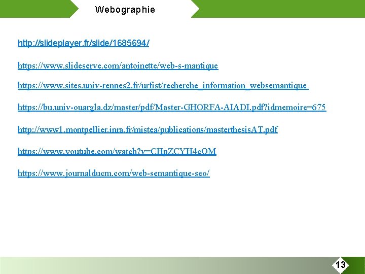 Webographie http: //slideplayer. fr/slide/1685694/ https: //www. slideserve. com/antoinette/web-s-mantique https: //www. sites. univ-rennes 2. fr/urfist/recherche_information_websemantique