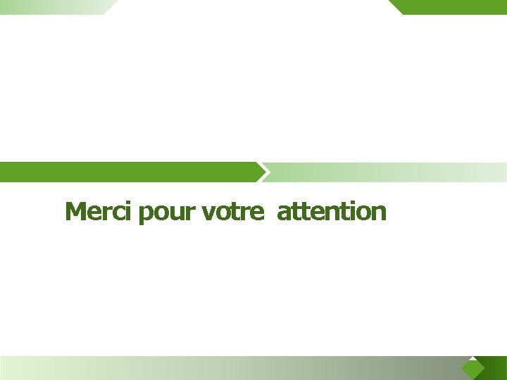 Merci pour votre attention 