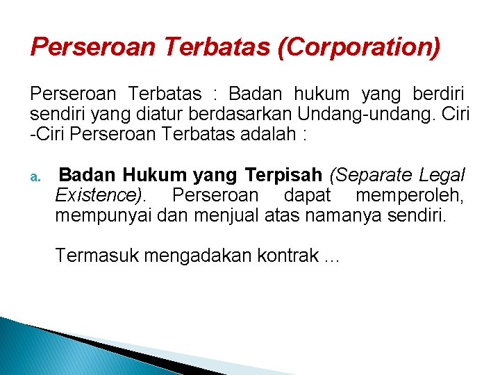 Perseroan Terbatas (Corporation) Perseroan Terbatas : Badan hukum yang berdiri sendiri yang diatur berdasarkan