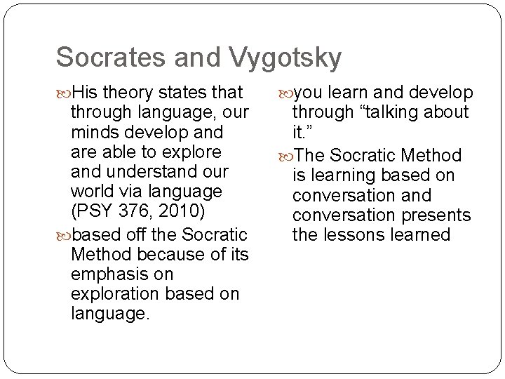 Socrates and Vygotsky His theory states that through language, our minds develop and are