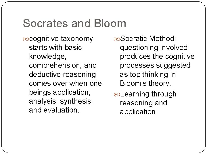 Socrates and Bloom cognitive taxonomy: starts with basic knowledge, comprehension, and deductive reasoning comes