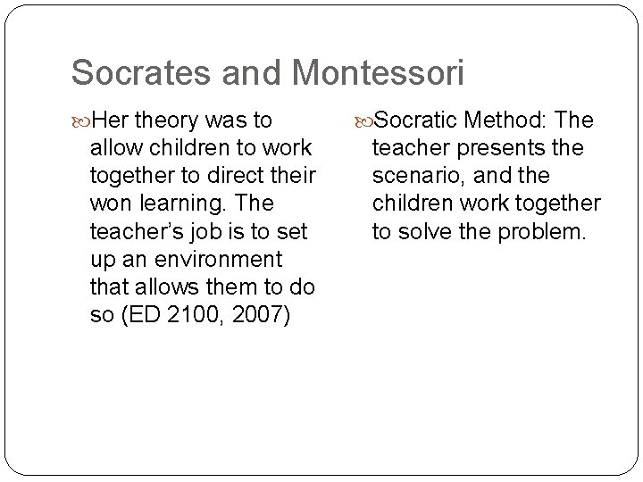 Socrates and Montessori Her theory was to allow children to work together to direct