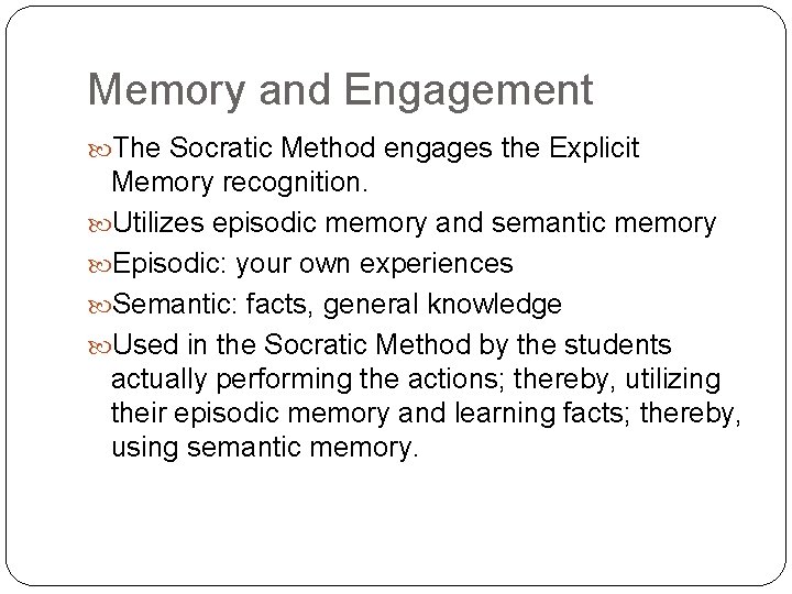 Memory and Engagement The Socratic Method engages the Explicit Memory recognition. Utilizes episodic memory