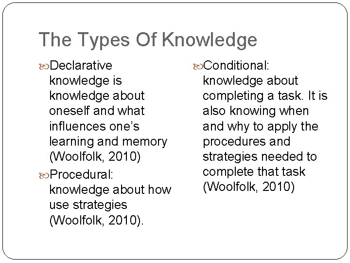 The Types Of Knowledge Declarative knowledge is knowledge about oneself and what influences one’s