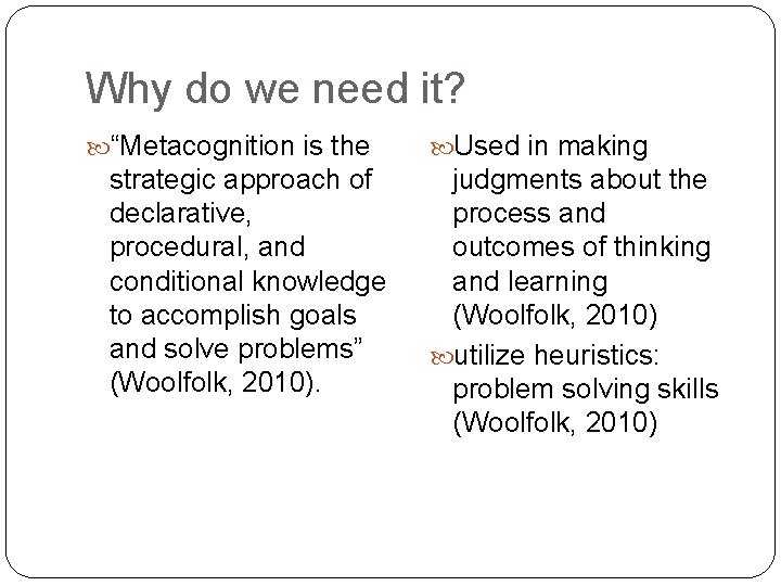 Why do we need it? “Metacognition is the strategic approach of declarative, procedural, and