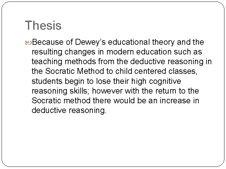 Thesis Because of Dewey’s educational theory and the resulting changes in modern education such
