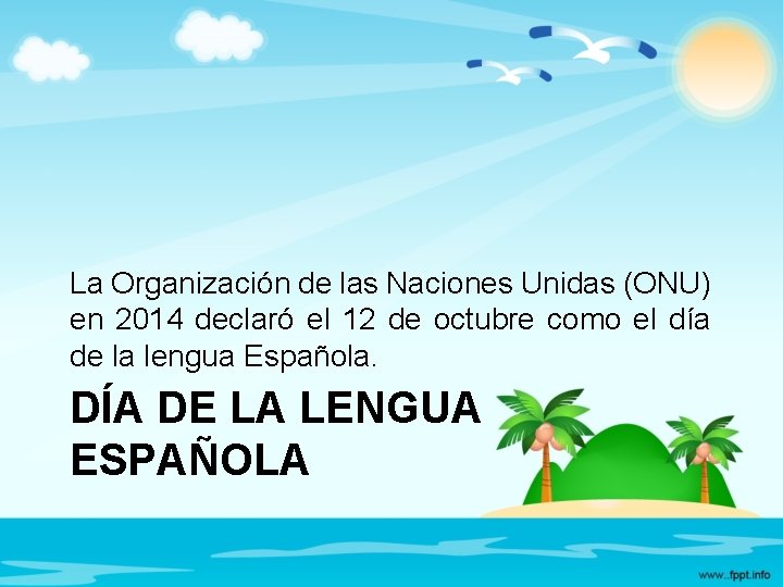 La Organización de las Naciones Unidas (ONU) en 2014 declaró el 12 de octubre