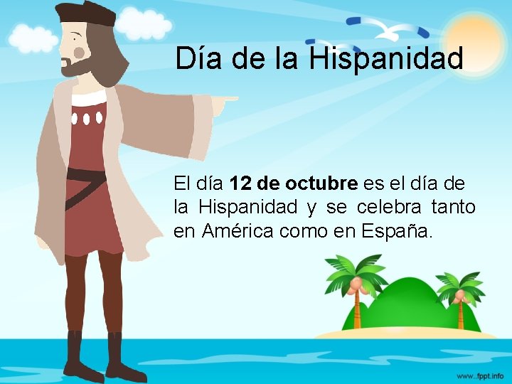 Día de la Hispanidad El día 12 de octubre es el día de la