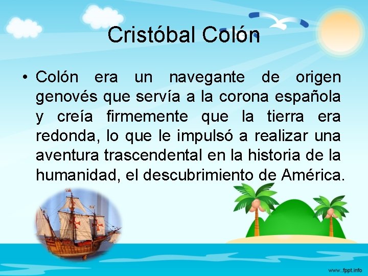 Cristóbal Colón • Colón era un navegante de origen genovés que servía a la